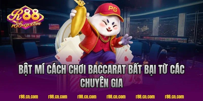 Bật Mí Cách Chơi Baccarat Bất Bại Từ Các Chuyên Gia R88