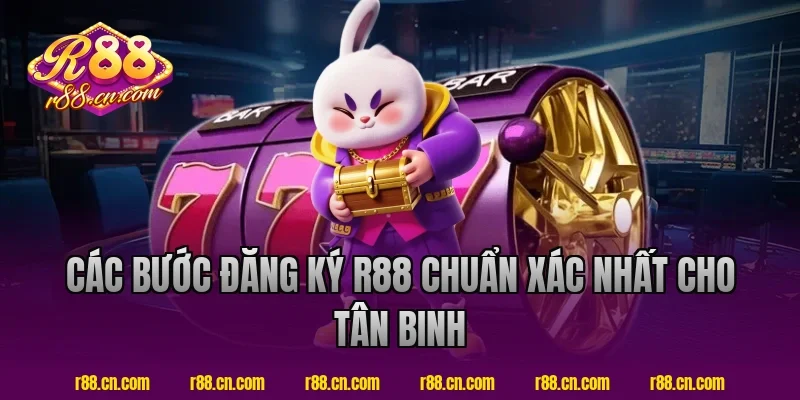 Các Bước Đăng Ký R88 Chuẩn Xác Nhất Cho Tân Binh