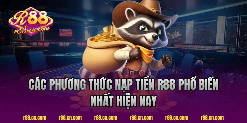 Các phương thức nạp tiền R88 phổ biến nhất hiện nay