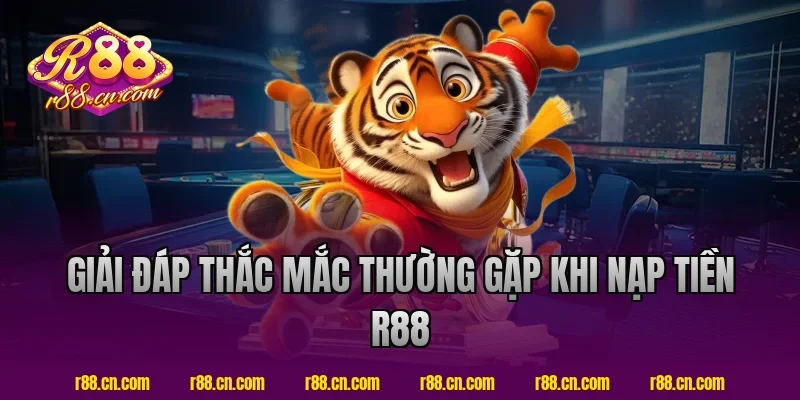 Giải đáp thắc mắc thường gặp khi nạp tiền R88
