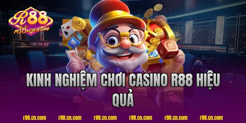 Kinh nghiệm chơi casino R88 hiệu quả