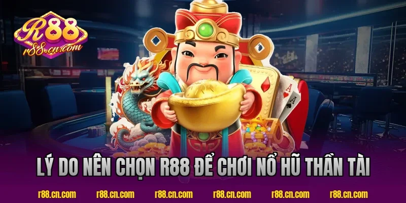 Lý do nên chọn R88 để chơi nổ hũ thần tài
