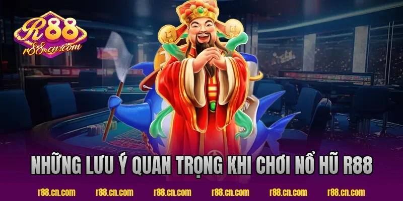 Những lưu ý quan trọng khi chơi nổ hũ R88