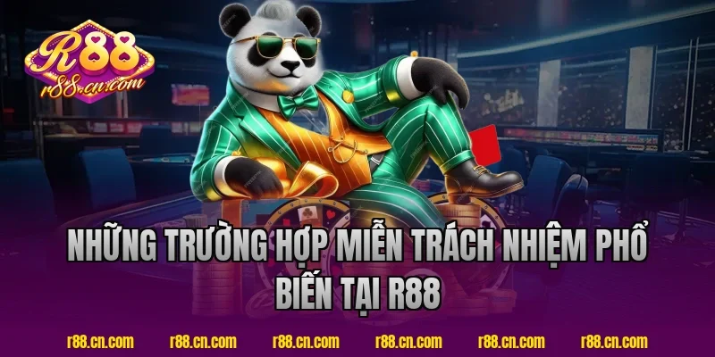 Những trường hợp miễn trách nhiệm phổ biến tại R88