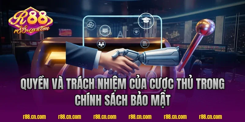 Quyền Và Trách Nhiệm Của Cược Thủ Trong Chính Sách Bảo Mật R88