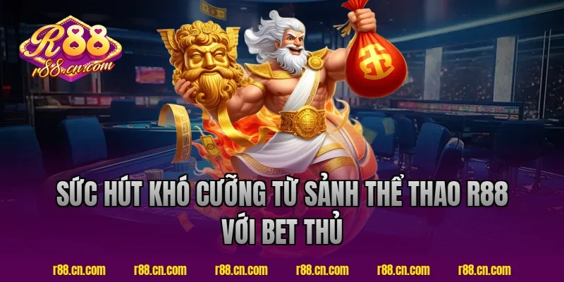 Sức Hút Khó Cưỡng Từ Sảnh Thể Thao R88 Với Bet Thủ