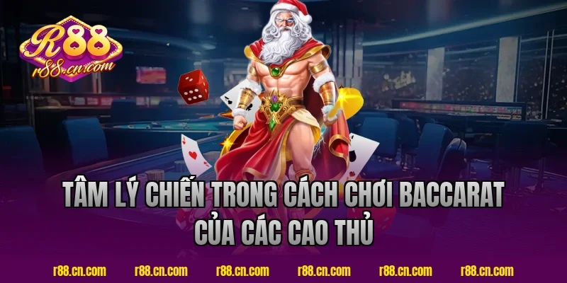 Tâm Lý Chiến Trong Cách Chơi Baccarat Của Các Cao Thủ R88
