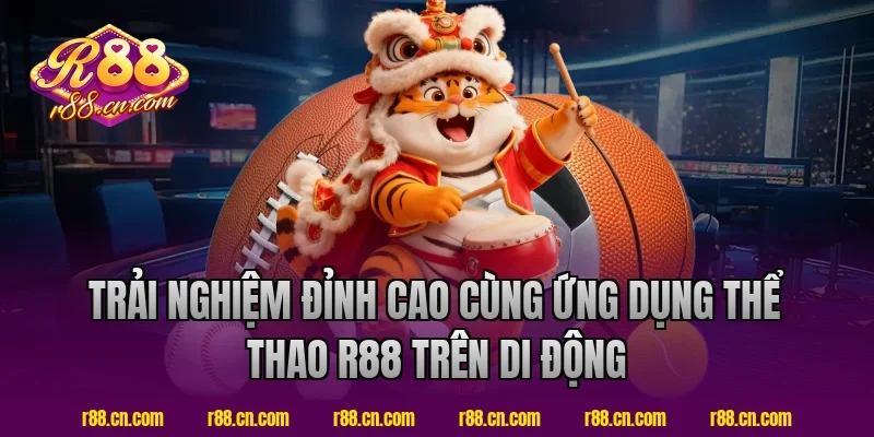 Trải Nghiệm Đỉnh Cao Cùng Ứng Dụng Thể Thao R88 Trên Di Động