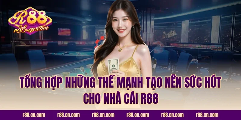 Tổng hợp những thế mạnh tạo nên sức hút cho nhà cái R88